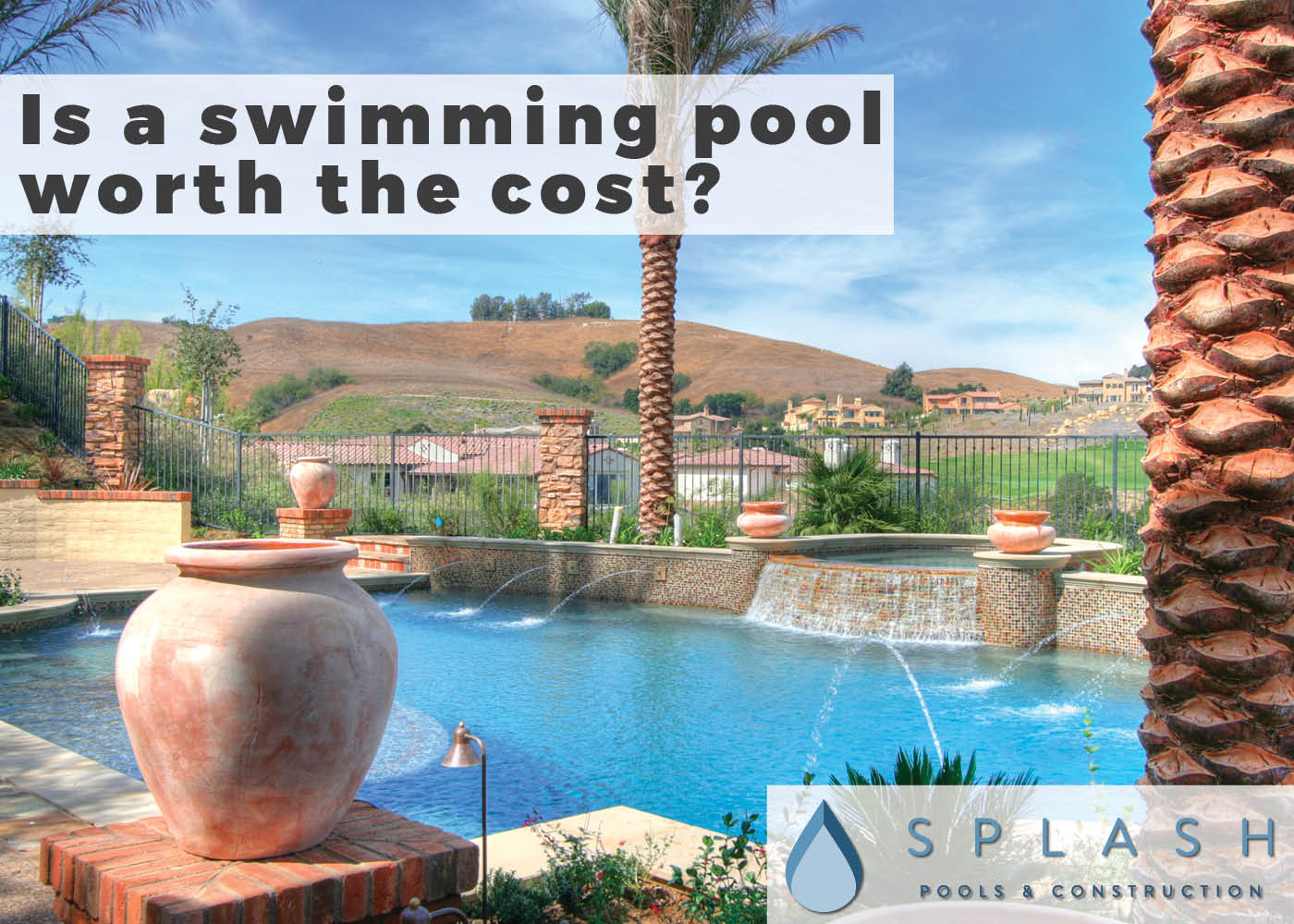 Is a swimming pool worth the cost?  | Splash Pools & Construction